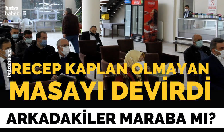 Recep Kaplan Olmayan Masayı Devirdi!
