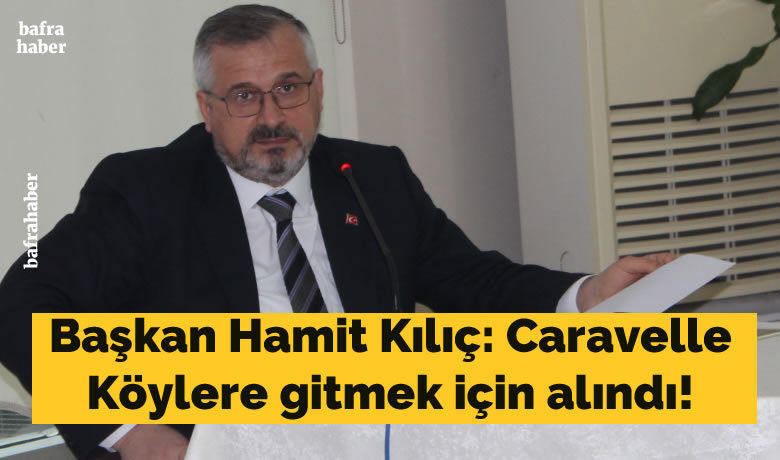 Başkan Hamit Kılıç: CaravelleKöylere Gitmek İçin Alındı! - Bafra Belediye Başkanı Hamit Kılıç, Meclis Toplantısında yeni sayın alınan Caravelle ile ilgili açıklama yaptı. 