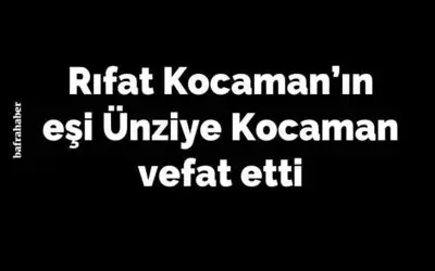 Ünziye Kocaman Vefat Etti 