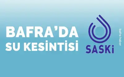 10 Şubat Çarşamba Günü Bafra'da Su Kesintisi 