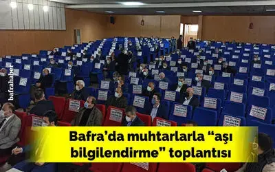 Bafra’da muhtarlarla “aşı bilgilendirme” toplantısı