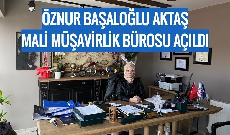 Öznur Başaloğlu Aktaş Mali Müşavirlik Bürosu Açıldı 