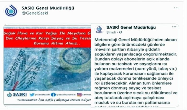 SASKİ’den ’don’ uyarısı
 - Samsun Büyükşehir Belediyesi Su ve Kanalizasyon İdaresi Genel Müdürlüğü (SASKİ) tarafından abonelerine şiddetli soğuklar için ’don’ uyarısı yapıldı.