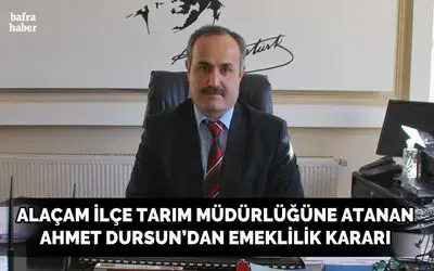 Bafra İlçe Tarım Müdürü Ahmet Dursun Alaçam'a Atandı