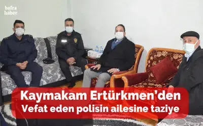 Kaymakam Ertürkmen’den Vefat Eden Polisin Ailesine Taziye
