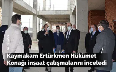 Kaymakam Ertürkmen Hükümet Konağı İnşaat Çalışmalarını İnceledi 
