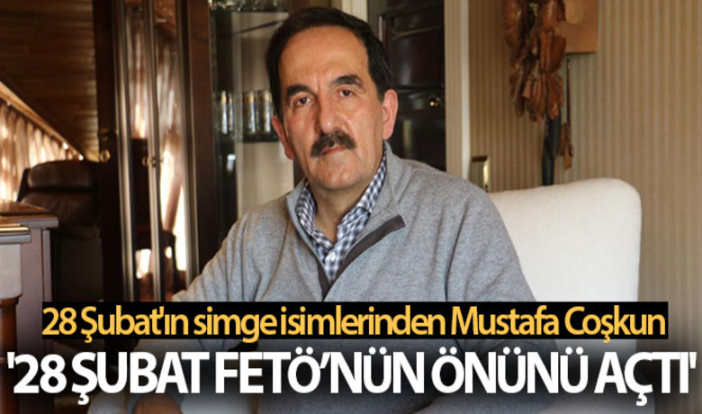 28 Şubat'ın simge isimlerinden MustafaCoşkun: '28 Şubat FETÖ'nün önünü açtı' - 28 Şubat sürecine karşı verilen mücadelenin simge isimlerinden olan Avukat Mustafa Coşkun, 15 Temmuz’a giden taşların 28 Şubat’ta serildiğini söyledi.