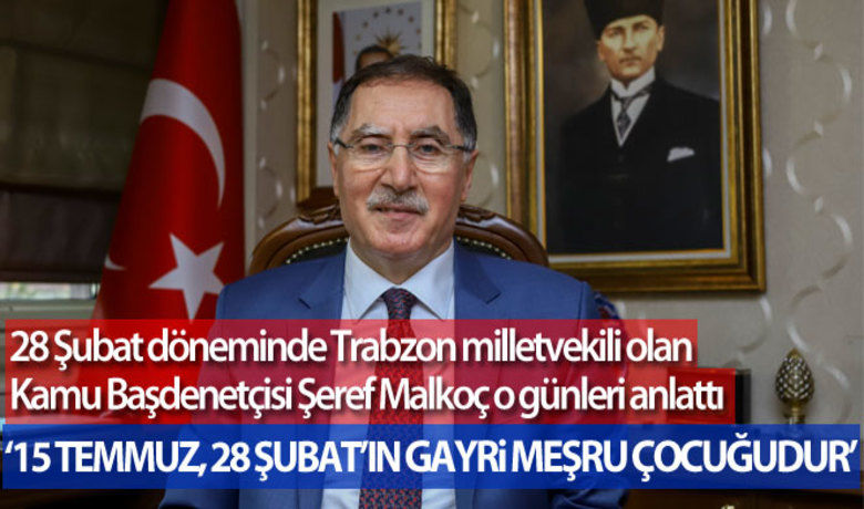 28 Şubat döneminde Trabzon milletvekili olanKamu Başdenetçisi Şeref Malkoç o günleri anlattı - Kamu Başdenetçisi Şeref Malkoç, "Erbakan Hoca, partisinin kapatılmasına, hak ve özgürlükleri elinden alınmasına rağmen hukukun dışına çıkmamıştır" dedi.