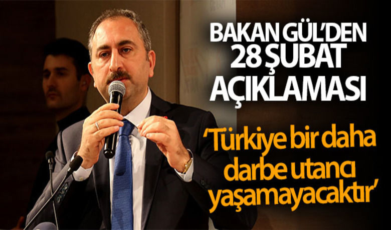 Adalet Bakanı Gül: "Türkiye,bir daha darbe utancı yaşamayacaktır" - Adalet Bakanı Abdulhamit Gül, "'Bin yıl sürecek' denilen 28 Şubat süreci ve ilkel uygulamaları, milletimizin vicdanında mahkum edilerek tarihin kirli sayfalarında yerini almıştır. Türkiye, bir daha darbe utancı yaşamayacaktır" dedi.