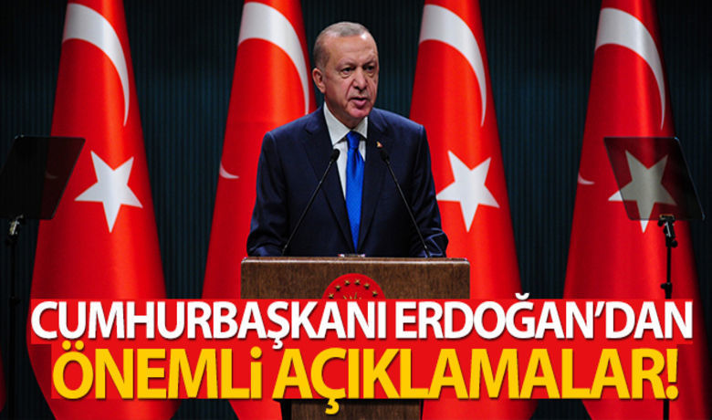 Cumhurbaşkanı Erdoğan'dan Önemli Açıklamalar!  - Cumhurbaşkanı Erdoğan, Kabine Toplantısının ardından önemli açıklamalarda bulundu.