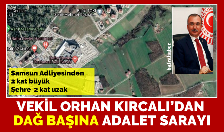 Orhan Kırcalı’dan Dağ Başına Yeni Adalet Sarayı - AK Parti Samsun Milletvekili Orhan Kırcalı, BRT Haber’e yaptığı açıklamada Bafra’ya yeni Adalet Sarayı yapılacağını duyurdu. 