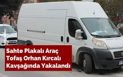 Sahte Plakalı Araç Orhan Kırcalı Kavşağında Yakalandı