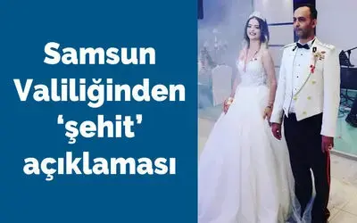 Samsun Valiliği’nden ’şehit’ açıklaması