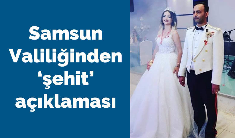 Samsun Valiliği’nden ’şehit’ açıklaması