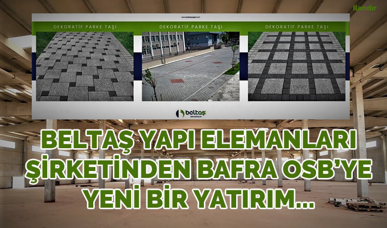 Beltaş Yapı Elemanları Şirketinden Bafra Osb’ye Yeni Bir Yatırım...