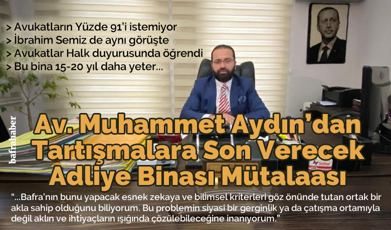 Av. Muhammet Aydın’dan TartışmalaraSon Verecek Adliye Binası Mütalaası - Bafra’ya Yeni Adliye Binası Yapma düşüncesine en büyük itiraz Av. Muhammet Aydın’dan geldi. 