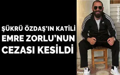 Şükrü Özdaş'ın katili Emre Zorlu'nun cezası kesildi