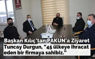 Başkan Kılıç, Pakun Fabrikasını Ziyaret Etti