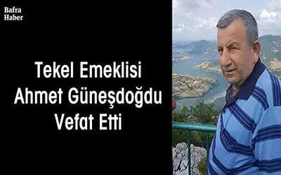 Tekel Emeklisi Ahmet Güneşdoğdu Vefat Etti