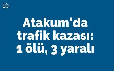 Samsun’da trafik kazası: 1 ölü, 3 yaralı