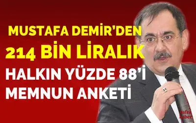 Mustafa Demir’den 214 Bin Liralık Halkın Yüzde 88’i Memnun Anketi