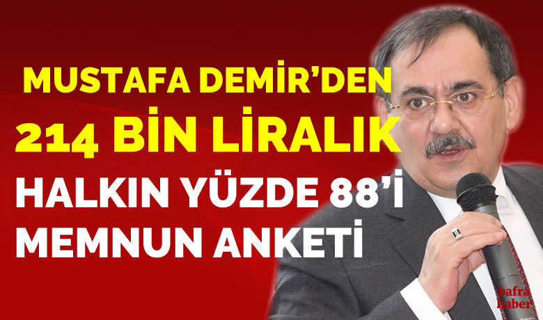 Mustafa Demir’den 214 Bin LiralıkHalkın Yüzde 88’i Memnun Anketi