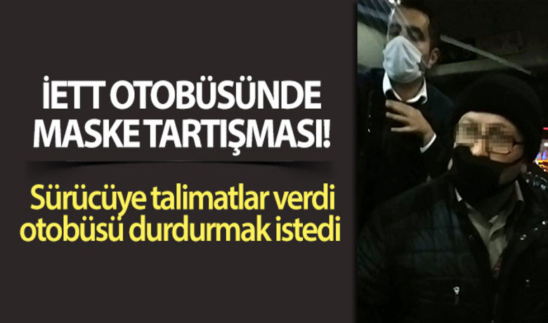 İETT otobüsünde maske tartışması kamerada - Arnavutköy-Eminönü otobüsünde yolcular ile İETT’de şef olduğu iddia edilen şahıs arasında yaşanan maske tartışması kameralara yansıdı. Dakikalarca süren tartışma sırasında sürücü tarafları sakinleştirmeye çalışırken, şef olduğu iddia edilen şahıs kendisine tepki gösteren şahısları vatan haini olmakla suçladı.	“Amirim uzatmayalım. Akşam akşam herkes evine gitsin”