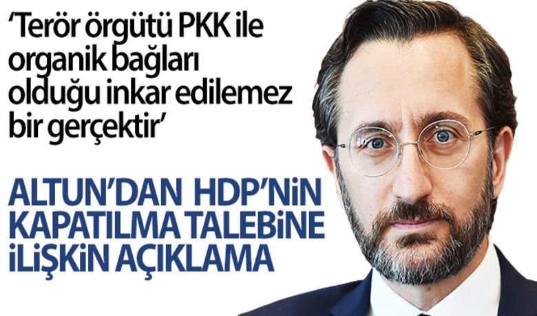 İletişim Başkanı Fahrettin Altun'danHDP kapatılma talebine yönelik açıklama - İletişim Başkanı Fahrettin Altun, HDP'nin kapatılma talebine ilişkin, “Herkesi bağımsız Türk yargısına saygı göstermeye davet ediyor, adli sistemimizin adaleti tecelli ettireceğine inanıyoruz” dedi.