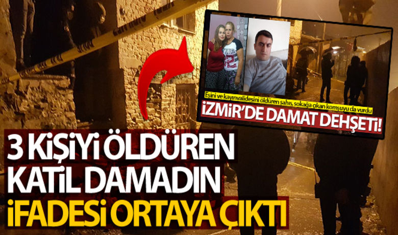 3 kişiyi öldüren katildamadın ifadesi ortaya çıktı - İzmir’in Bayındır ilçesinde, boşanma aşamasında olduğu öğrenilen adam, eşini ve kayınvalidesini silahla vurarak öldürürken, sesleri duyarak dışarı çıkan ve damat tarafından silahla vurulan komşu da hayatını kaybetti. 3 kişinin yaşamını yitirdiği olayda, katil damadın ifadesi ortaya çıkarken, eşinin bir adamla ilişkisi olduğunu iddia etti.