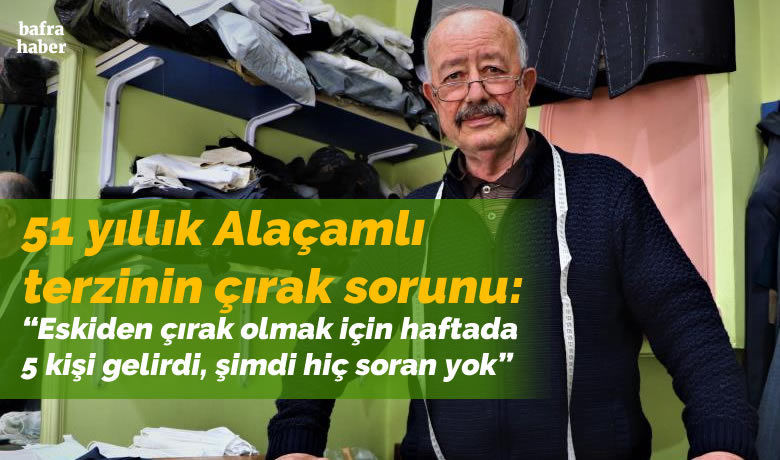 51 yıllık terzinin çırak sorunu