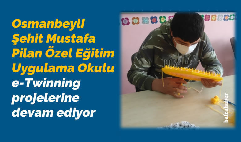 Osmanbeyli Şehit Mustafa Pilan Özel Eğitim Uygulama Okulu E-twinning Projelerine Devam Ediyor