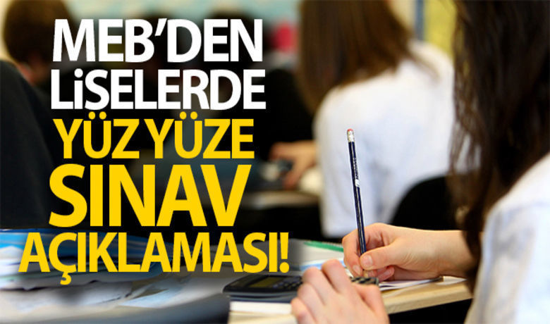 Meb'den Liselerde Yüz Yüze Sınav Açıklaması!  - Milli Eğitim Bakanlığı liselerde yapılacak yüz yüze sınavlar hakkında yazılı bir açıklama yaptı. 