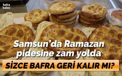 Samsun’da Ramazan pidesine zam yolda