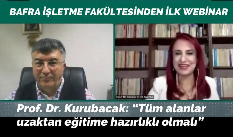 Prof. Dr. Kurubacak: "Tümalanlar uzaktan eğitime hazırlıklı olmalı" - Ondokuz Mayıs Üniversitesi (OMÜ) Bafra İşletme Fakültesi tarafından “Bugünden Geleceğe” konulu web seminer serisinin ilki gerçekleştirildi. Seminerde konuşan Prof. Dr. Gülsün Kurubacak, "Tüm alanlar uzaktan eğitime hazırlıklı olmalı" dedi.