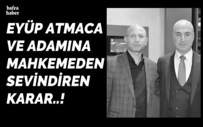 Eyüp Atmaca Ve Adamına Mahkemeden Sevindiren Karar