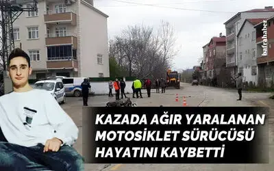 Kazada Ağır Yaralanan Motosiklet Sürücüsü Hayatını Kaybetti