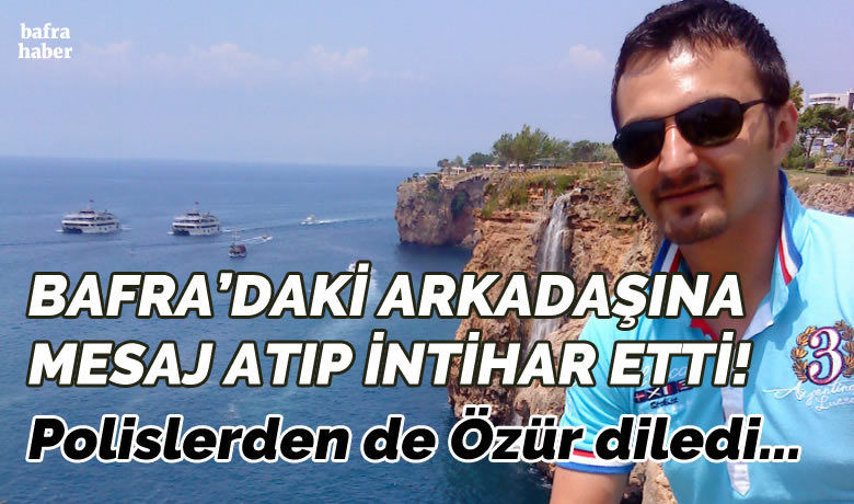 Bafra'daki arkadaşına mesaj atıp intihar etti