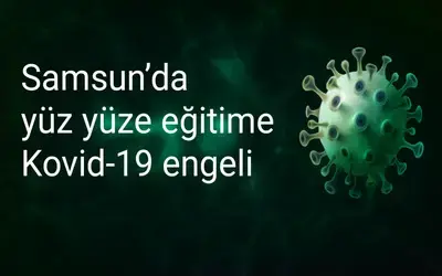Samsun’da yüz yüze eğitime Kovid-19 engeli