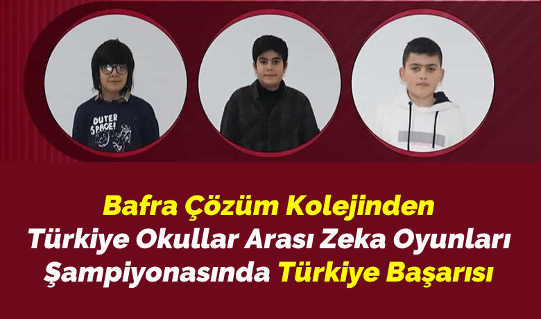 Bafra Çözüm Kolejinden Türkiye Başarısı  - Bafra Çözüm Koleji Ortaokulu Öğrencileri Türkiye Zeka Vakfının düzenlediği ‘’Türkiye Okullar Arası Zeka Oyunları’’ Şampiyonasında Türkiye 2.si oldu. 