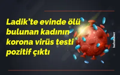 Evinde ölü bulunan kadının korona virüs testi pozitif çıktı