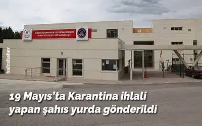 Karantina ihlali yapan şahıs yurda gönderildi