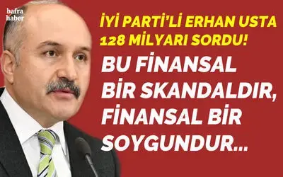 Erhan Usta 128 Milyar Doları Sordu