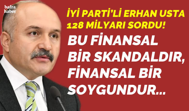 Erhan Usta 128 Milyar Doları Sordu
