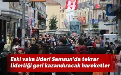 Eski vaka lideri Samsun’da tekrar liderliği geri kazandıracak hareketler