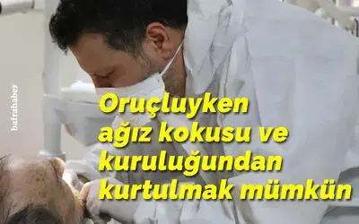Oruçluyken ağız kokusu ve kuruluğundan kurtulmak mümkün