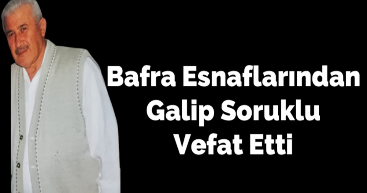 Galip Soruklu Vefat Etti