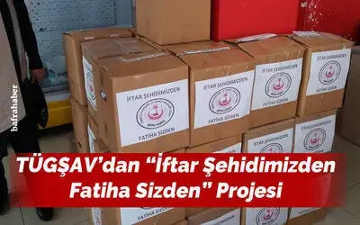 Tügşav’dan “iftar Şehidimizden Fatiha Sizden” Projesi