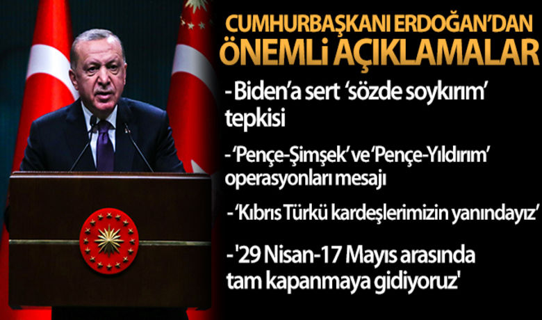 Cumhurbaşkanı Erdoğan'dan kabinesonrası önemli açıklamalar - Cumhurbaşkanı Recep Tayyip Erdoğan, başkanlığındaki Cumhurbaşkanlığı Kabine Toplantısı sonrası önemli açıklamalarda bulundu. Cumhurbaşkanı Erdoğan '29 Nisan-17 Mayıs arasında tam kapanmaya gidiyoruz' dedi.