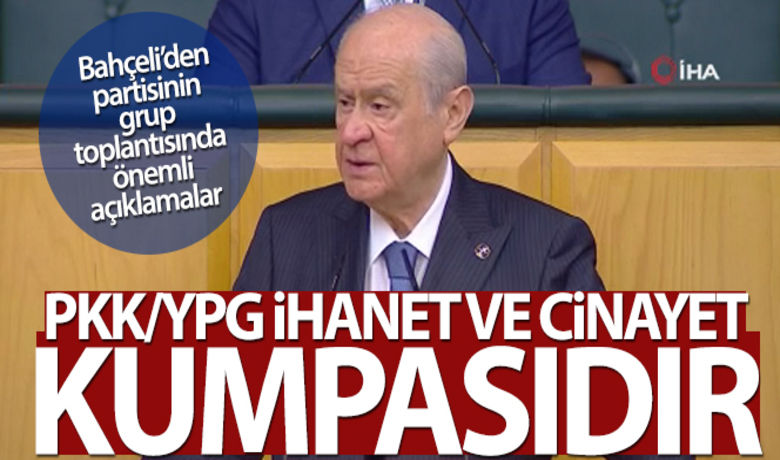 MHP Genel Başkanı Bahçeli:'PKK/YPG ihanet ve cinayet kumpasıdır' - MHP Genel Başkanı Devlet Bahçeli, partisinin grup toplantısında açıklamalar yaptı.