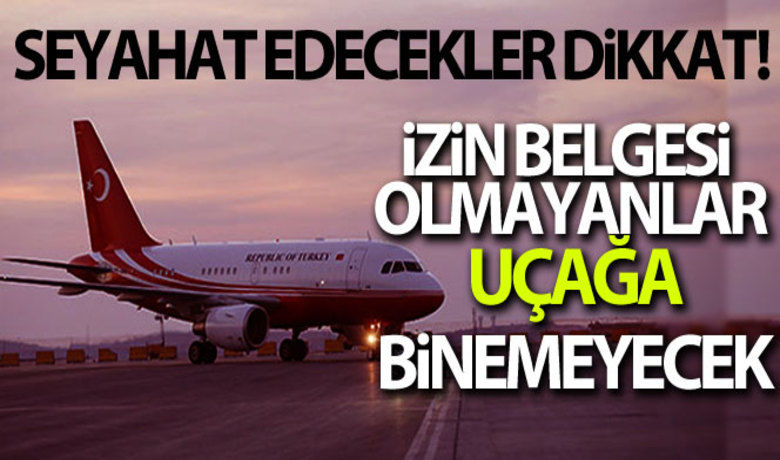 Uçuşlar izin belgesi ile yapılacak - Cumhurbaşkanı Recep Tayyip Erdoğan, açıkladığı 29 Nisan-17 Mayıs tarihleri arasında tam kapanma kararının ardından, iç hat uçuşları olan vatandaşlara seyahat izin belgesi zorunluluğu getirildi.